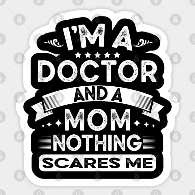 I'm a doctor and a mom nothing scares me funny doctor mom gift Sticker by Moe99